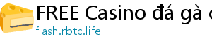 FREE Casino đá gà casino